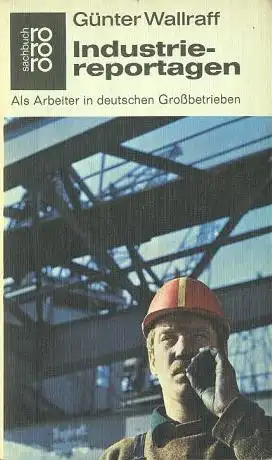 Wallraff, Günter: Industriereportagen, Als Arbeiter in deutschen Großbetrieben. 