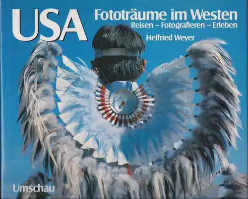 Weyer, Helfried: USA - Fototräume im Westen, Reisen - Fotografieren - Erleben. 