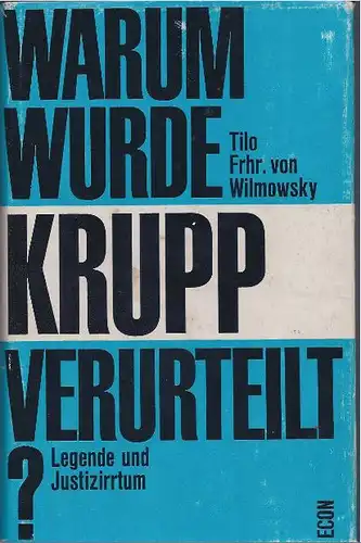Wilmowsky, Tilo Freiherr von: Warum wurde Krupp verurteilt?, Legende und Justizirrtum. 
