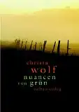 Wolf, Christa: Nuancen von Grün - Ausgewählte Texte zu Landschaft und Natur, Zusammengestellt von Angela Drescher. Fotoauswahl von Lieva Reunes und Andreas Heilmann. 