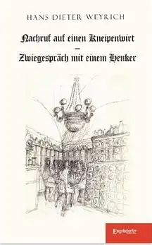 Weyrich, Hans Dieter: Nachruf auf einen Kneipenwirt, Zwiegespräch mit einem Henker. Illustrationen von Rainer Ilg. 