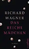 Wagner, Richard: Das reiche Mädchen, Roman. 