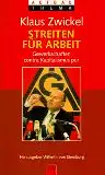 Zwickel, Klaus: Streiten für Arbeit, Gewerkschaften contra Kapitalismus pur. Hrsg. von Wilhelm von Sternburg, Aufbau-Taschenbücher 8524. 