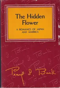 Buck, Pearl S: The Hidden Flower, A romance of Japan and America. 