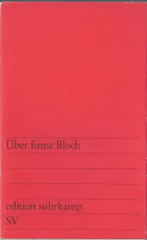 Bloch, Ernst: Über Ernst Bloch, Mit Beiträgen von Martin Walser, Ivo Frenzel, Jürgen Moltmann, Jürgen Habermas, Fritz Vilmar, Iring Fetscher und Werner Maihofer. edition Suhrkamp 251. 