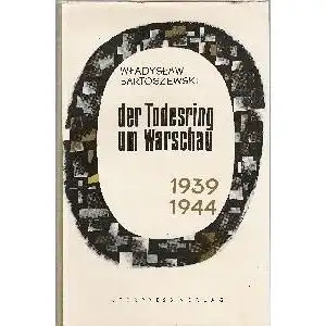 Bartoszewski, Wladyslaw: Der Todesring um Warschau 1939 - 1944. 