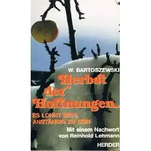 Bartoszewski, Wladyslaw: Herbst der Hoffnungen, Es lohn sich, anständig zu sein. Mit einem Nachwort herrausgegeben von Reinhold Lehmann. 
