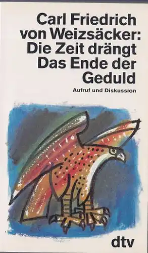 Weizsäcker, Carl Friedrich von: Die Zeit drängt - Das Ende der Geduld, Aufruf und Diskussion. dtv 11109. 