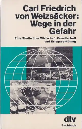 Weizsäcker, Carl Friedrich von: Wege in der Gefahr, Eine Studie über Wirtschaft, Gesellschaft und Kriegsverhütung.  dtv - 1452 - dtv-Sachbuch. 