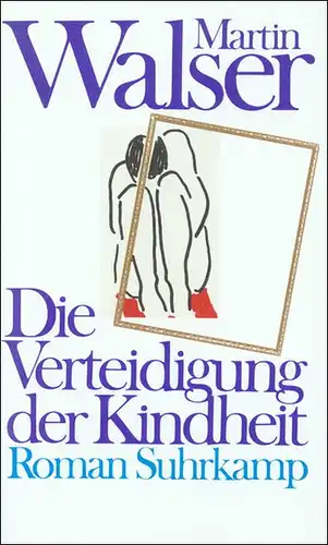 Walser, Martin: Die Verteidigung der Kindheit, Roman. 