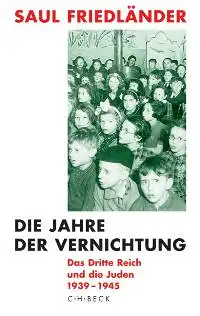 Friedländer, Saul: Das Dritte Reich und die Juden, Zweiter Band: Die Jahre der Vernichtung 1939 - 1945. 