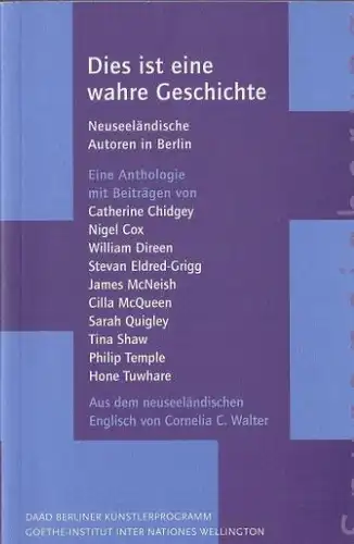 Chidgey, Catherine, Nigel Cox William Direen u. a: Dies ist eine wahre Geschichte, neuseeländische Autoren in Berlin , Eine Anthologie mit Beiträgen von  Catherine...