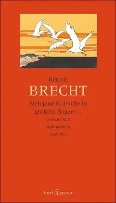 Brecht, Bertolt und Wolfgang [Hrsg.] Jeske. &quot;Sieh jene Kraniche in großem Bogen ...&quot; : Geschichten - Aphorismen - Gedichte.