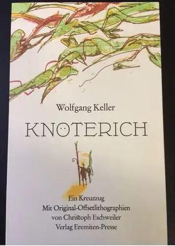 Keller, Wolfgang: Knöterich, Ein Kreuzzug. Mit Original-Offsetlithographien von Christoph Eschweiler, Broschur 169. 