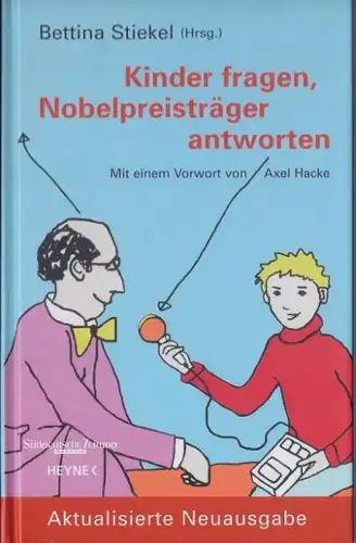Stiekel, Bettina (Hrsg.): Kinder fragen, Nobelpreisträger antworten, Mit einem Vorwort  von Axel Hacke. Illustrationen von Ayse Romey. 