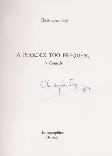 Fry, Christopher: A Phoenix too frequent. A comedy, Contemporary Authors in Signed Limited Editions, 11. 