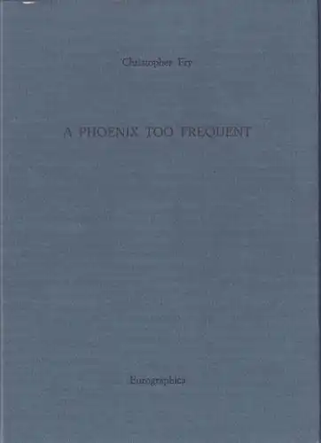 Fry, Christopher: A Phoenix too frequent. A comedy, Contemporary Authors in Signed Limited Editions, 11. 