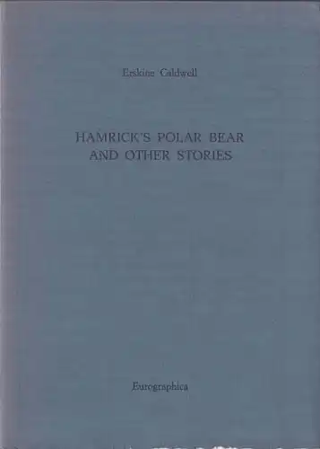 Caldwell, Erskine: Hamrick`s Polar Bear and other stories, Contemporary Authors in Signed Limited Editions, 2. 