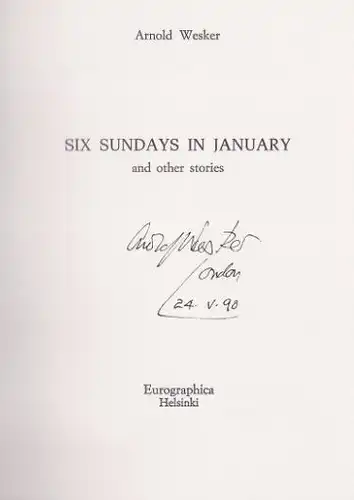 Wesker, Arnold: Six Sundays in January and other stories, Contemporary Authors in Signed Limited Editions, 37. 