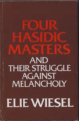 Wiesel, Elie. Four Hasidic Masters and Their Struggle Against Melancholy.