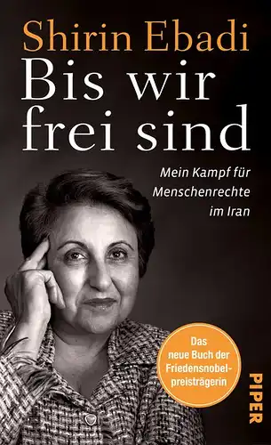 Ebadi, Shirin und Ursula Pesch: Bis wir frei sind, Mein Kampf für Menschenrechte im Iran. 
