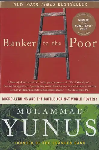 Yunus, Muhammad: Banker To The Poor, Micro-Lending and the Battle Against World Poverty. 
