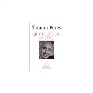 Peres, Shimon: Que le Soleil se Lève. 