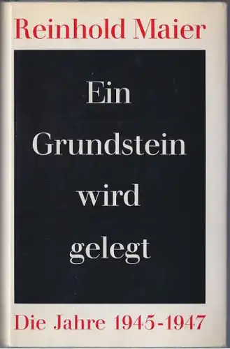 Maier, Reinhold: Ein Grundstein wird gelegt, Die Jahre 1945-1947. 