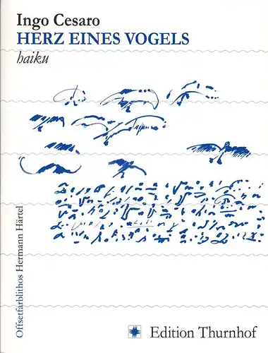 Cesaro, Ingo und Hermann Härtel: Herz eines Vogels : Haiku, Mit Offsetfarblithographien von Hermann Härtel. 