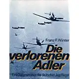 Winter, Franz F - WIDMUNG; SIGNATUR DES AUTORS) Die verlorenen Adler: Eine Dokumentation der deutschen Jagdflieger