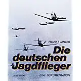 Winter, Franz F - WIDMUNG; SIGNATUR DES AUTORS) Die deutschen Jagdflieger: Eine Dokumentation d. dt. Jagdflieger.(WIDMUNG; SIGNATUR DES AUTORS)