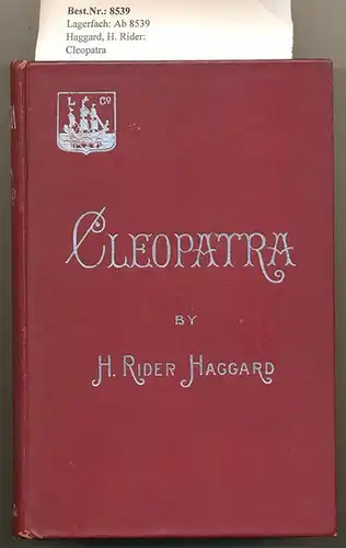 Haggard, H. Rider: Cleopatra -  Being an Account of the Fall and Vengeance of Harmachis, the Royal Egyption, as Set Forth By His Own Hand. 
