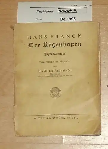 Franck, Hans: Der Regenbogen. Jugendausgabe, hrg. + eingeleitet von Dr. Alfred Huhnhäuser. 