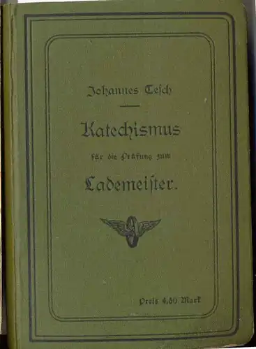 Tesch, Johannes: Katechismus für die Prüfung zum Lademeister nebst einem besonderen Teile für die Vorbereitung zur schriftlichen Prüfung. 