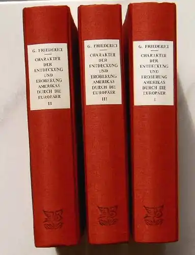 Friederici, Georg: Der Charakter der Entdeckung und Eroberung Amerikas durch die Europäer.