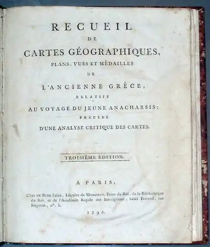 Recueil de cartes geographiques, plans, vues et medailles de l´ancienne Grece; relatifs au voyage du jeune anarchis; precede d´une analyse critique des cartes. 