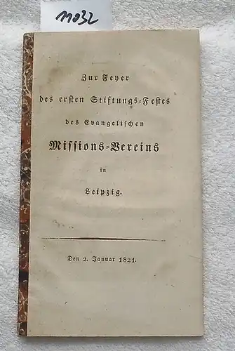 anonym: Zur Feyer des ersten Stiftungs-Festes des evangelischen Missions-Vereins in Leipzig. - Den 2. Januar 1821. 