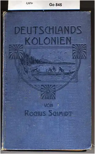 Schmidt, Rochus: Deutschlands Kolonien. ihre Gestaltung, Entwickelung und Hilfsquellen.  (2 Bände in 1). 
