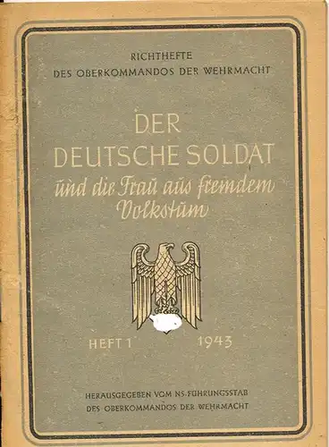 NS-Führungsstab des Oberkommandos der Wehrmacht und OKW: Der deutsche Soldat und die Frau aus fremdem Volkstum. 