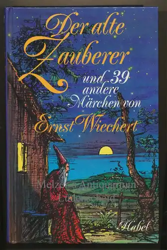 Wiechert, Ernst: Der alte Zauberer und 39 andere Märchen.