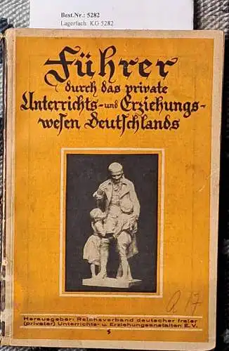 Führer durch das private Unterrichts- und Erziehungswesen Deutschlands. - hrg. vom Reichsverband dt. freier (privater) Erziehungsanstalten e.V. 