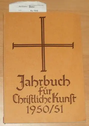 Lill, Georg Prof. Dr. und August Prof. Dr. (Text) Hoff: Jahrbuch für christliche Kunst 1950/51. - 52. Jahresgabe der Deutschen Gesellschaft für christliche Kunst. 