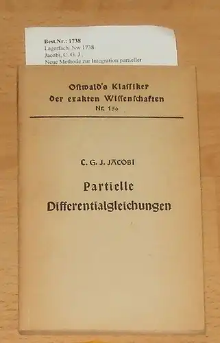 Jacobi, C. G. J: Neue Methode zur Integration partieller Differentialgleichungen erster Ordnung zwischen irgend einer Anzahl von Veränderlichen. - hrg. von G. Kowalewski. 