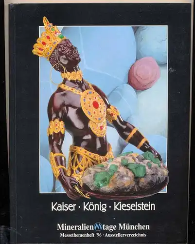 Kaiser - König - Kieselstein. -  Spezialausgabe zu den Mineralientagen in München 1996 (=33. Internationale Fachmesse). 