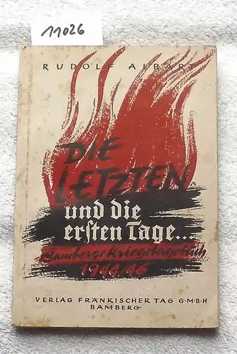 Albart, Rudolf: Die letzten und die ersten Tage... - Bambergs Kriegstagebuch 1944/46