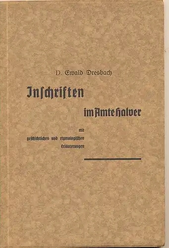 Dresbach, Ewald D: Inschriften im Amte Halver mit geschichtlichen und etymologischen Erläuterungen. 
