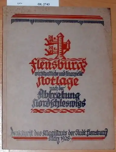 Flensburgs wirtschaftliche und finanzielle Notlage nach der Abtretung Nordschleswigs. Denkschrift des Magistrats der Stadt Flensburg. 