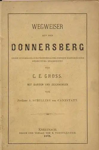 Gross, C. E: Wegweiser auf den Donnersberg. nebst Beiträgen zur Feststellung dessen historischer Bedeutung. 