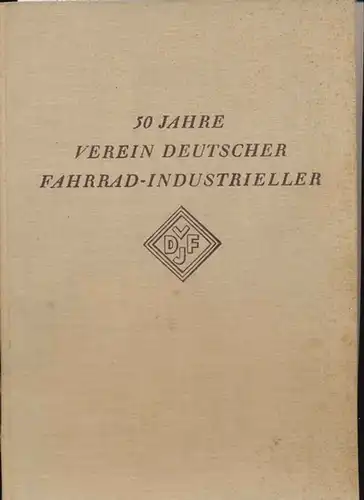 VDFJ 1888-1928 (Verein deutscher Fahrrad Industrieller e.V.) - Festschrift zum vierzigjährigen Jubiläum des Vereins deutscher Fahrrad-Industrieller. 