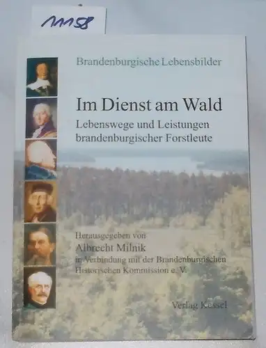 Milnik, Albrecht (Hrsg.): Im Dienst am Wald : Lebenswege und Leistungen brandenburgischer Forstleute ; 145 Biographien aus drei Jahrhunderten.   SIGNIERT ! hrsg. von Albrecht Milnik in Verbindung mit der Brandenburgischen Historischen Kommission e.V. / Br